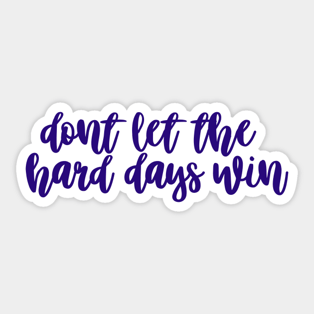 Don't Let the Hard Days Win Sticker by sagesharp